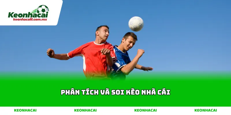 Phân Tích Và Soi Kèo Nhà Cái